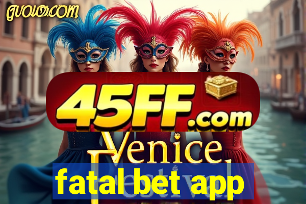 fatal bet app